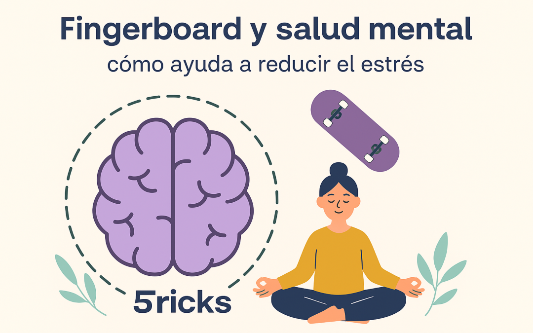 🧠 Fingerboard y Salud Mental: Cómo Ayuda a Reducir el Estrés